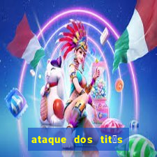 ataque dos tit茫s filme online dublado